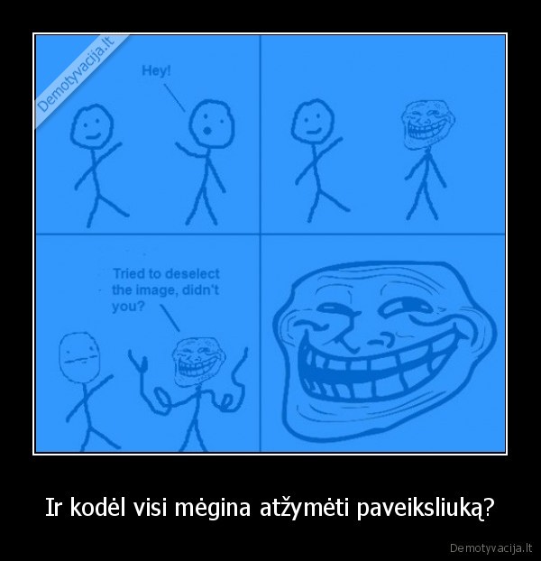 Ir kodėl visi mėgina atžymėti paveiksliuką?