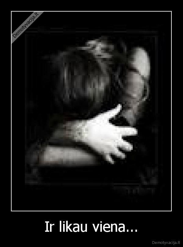 Ir likau viena...