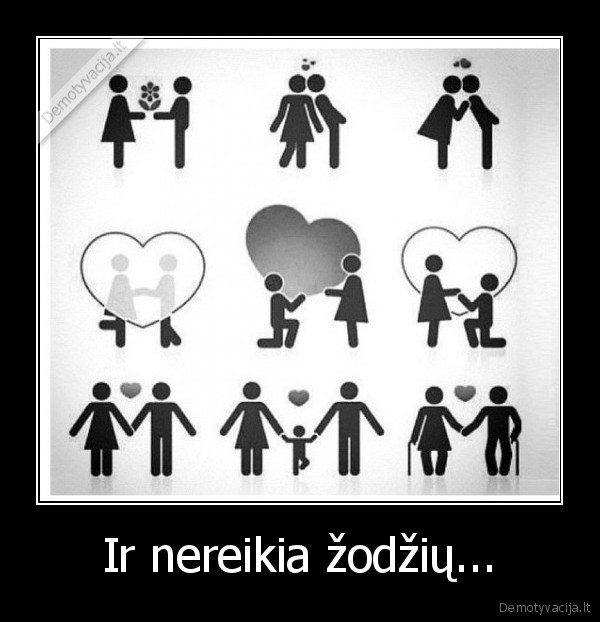 Ir nereikia žodžių...