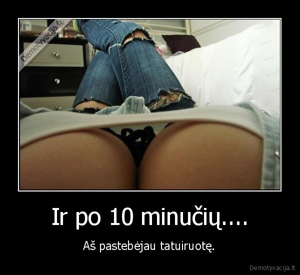 Ir po 10 minučių....