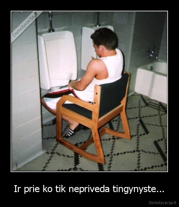 Ir prie ko tik nepriveda tingynyste...