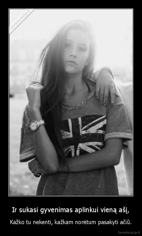 Ir sukasi gyvenimas aplinkui vieną ašį,