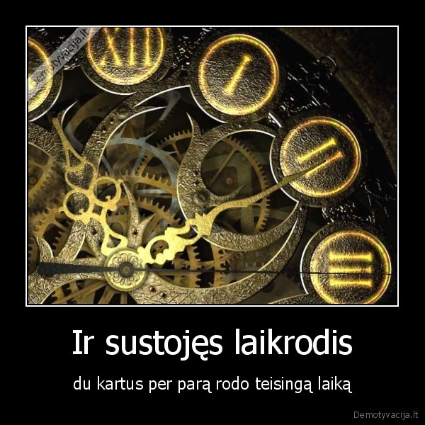 Ir sustojęs laikrodis