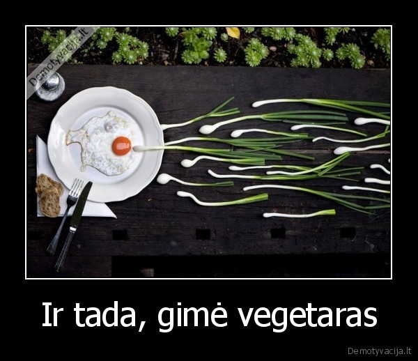 Ir tada, gimė vegetaras
