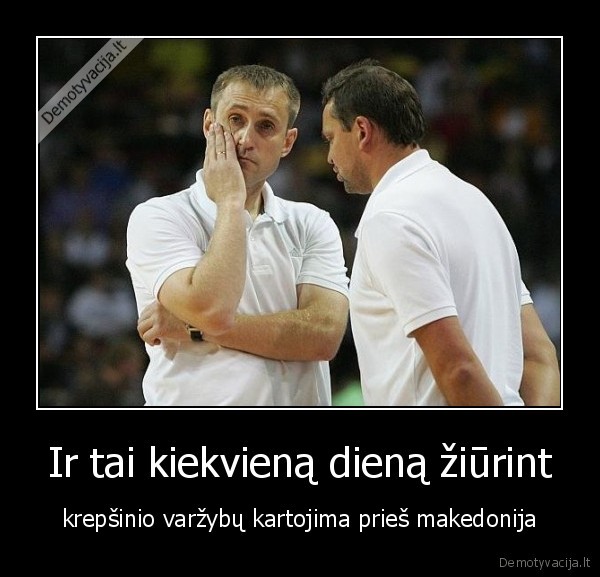 Ir tai kiekvieną dieną žiūrint