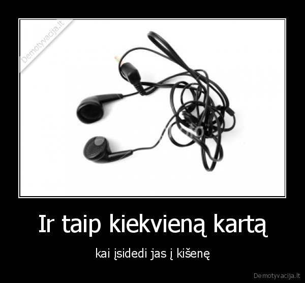 Ir taip kiekvieną kartą