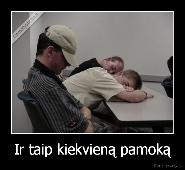 Ir taip kiekvieną pamoką