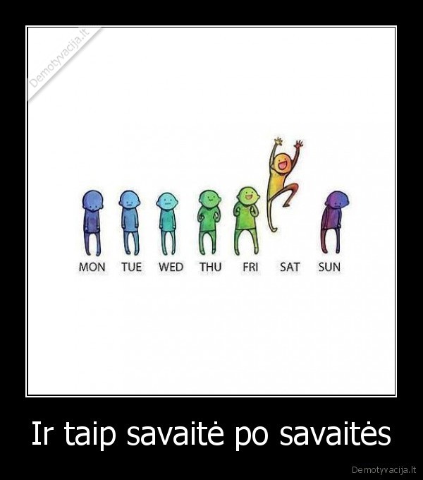 gyvenimas,savaite,savaitgalis,dziaugsmas,zmogus