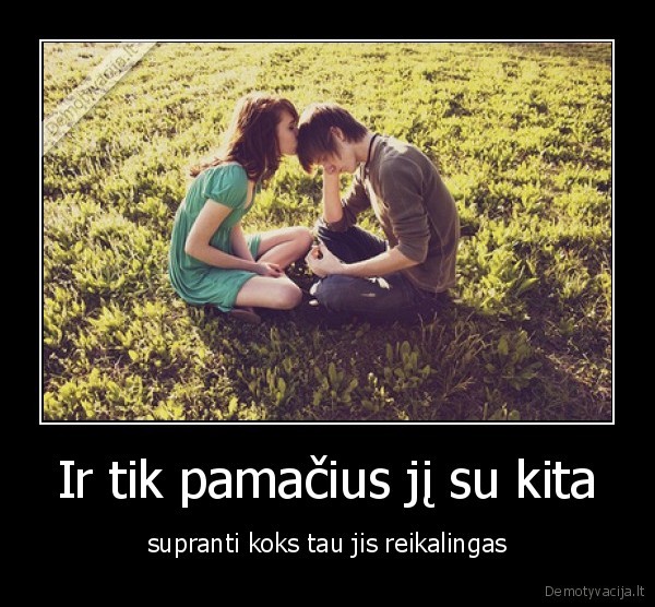 Ir tik pamačius jį su kita