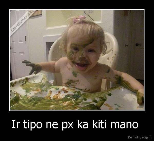 Ir tipo ne px ka kiti mano 