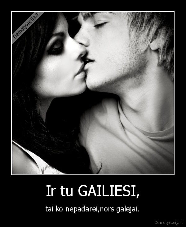 Ir tu GAILIESI,