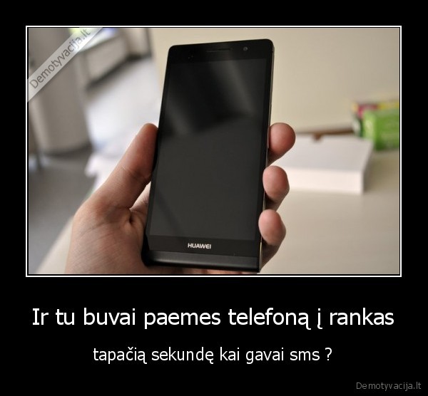Ir tu buvai paemes telefoną į rankas