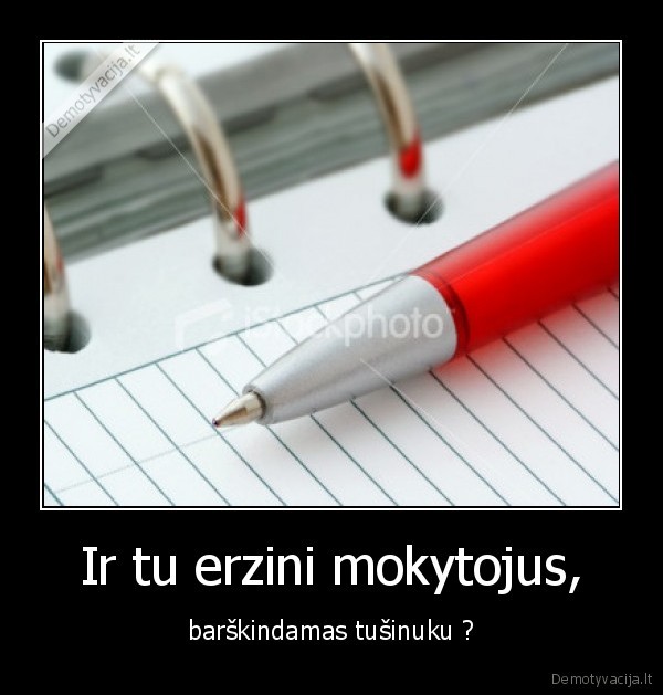 braskinti,tusinukas,sasiuvinis,parkeris,erzinti,mokytojai