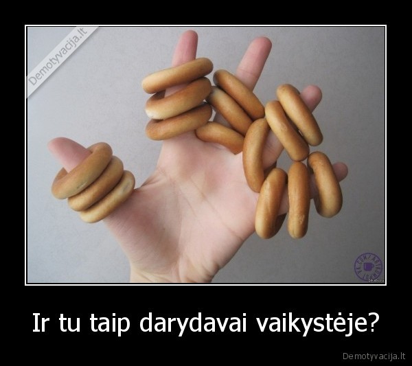 Ir tu taip darydavai vaikystėje?