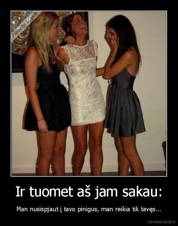 Ir tuomet aš jam sakau: