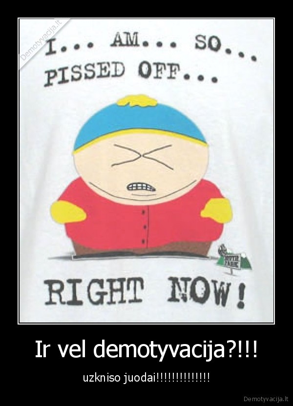demotyvacija,uzkniso,juodai,pissed,cartman
