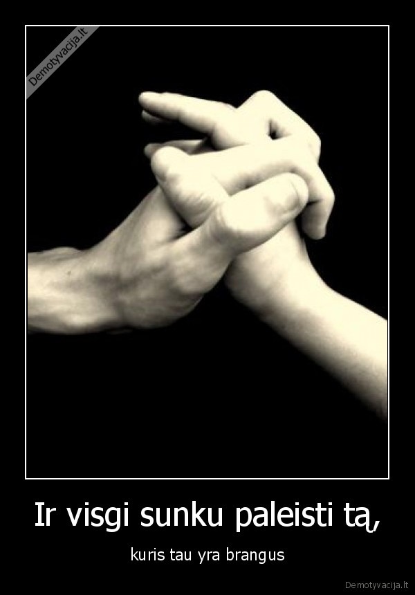 Ir visgi sunku paleisti tą,