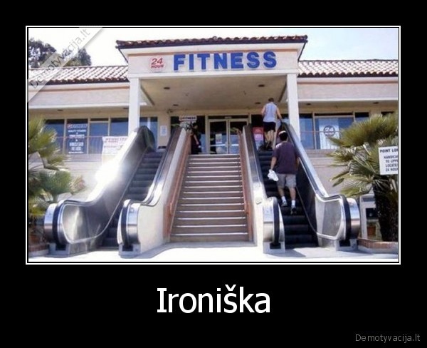 fitnesas,eskalatorius,ironija