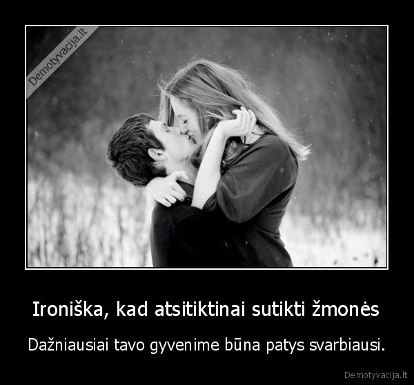 Ironiška, kad atsitiktinai sutikti žmonės