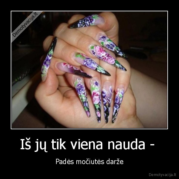 Iš jų tik viena nauda - 