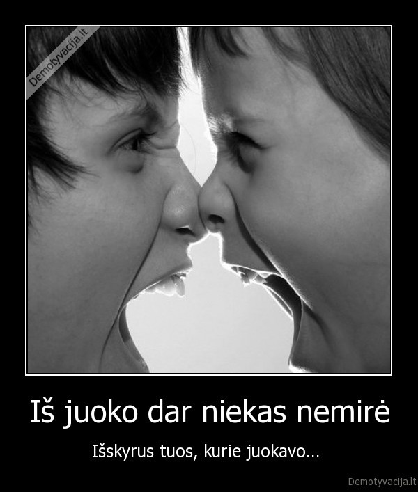 Iš juoko dar niekas nemirė