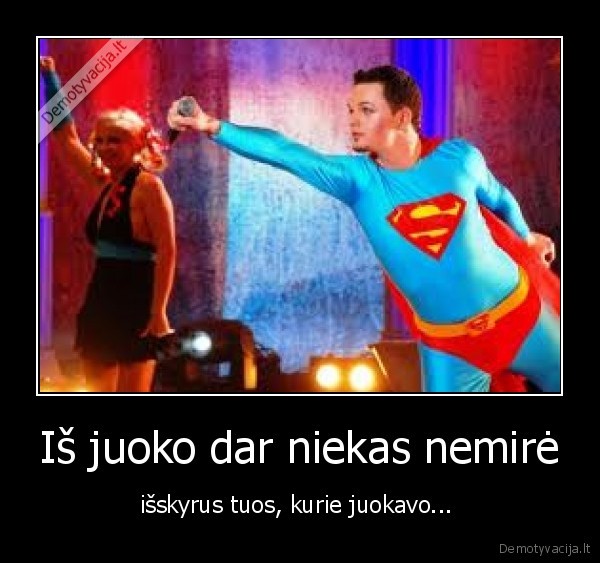 Iš juoko dar niekas nemirė