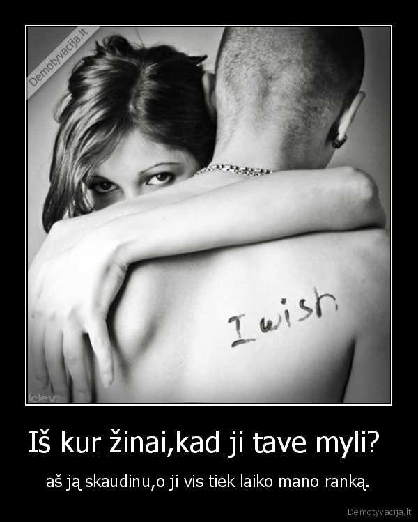 Iš kur žinai,kad ji tave myli? 