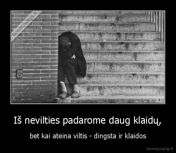 Iš nevilties padarome daug klaidų,