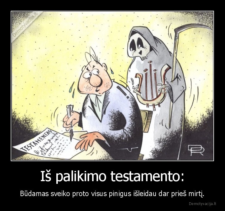 palikimas,testamentas,sveiko, proto,pinigus,isleidau,pries, mirti