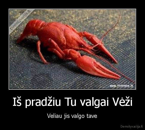 Iš pradžiu Tu valgai Vėži