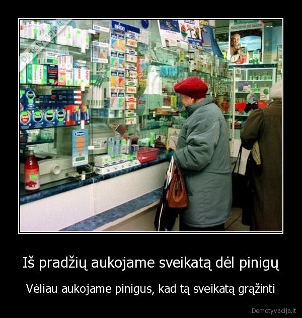 Iš pradžių aukojame sveikatą dėl pinigų