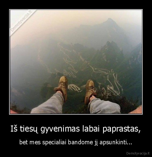 Iš tiesų gyvenimas labai paprastas,