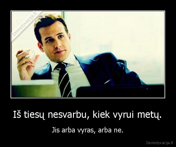 Iš tiesų nesvarbu, kiek vyrui metų.