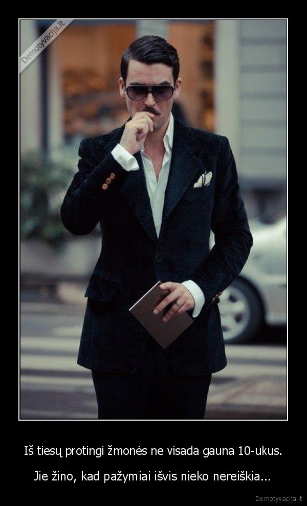 Iš tiesų protingi žmonės ne visada gauna 10-ukus.