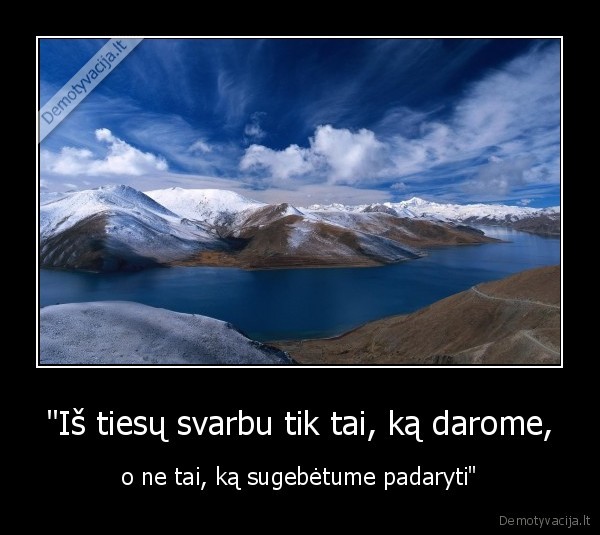 "Iš tiesų svarbu tik tai, ką darome,