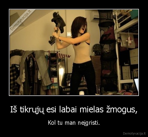 Iš tikrųjų esi labai mielas žmogus,