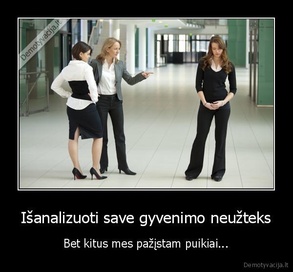 Išanalizuoti save gyvenimo neužteks