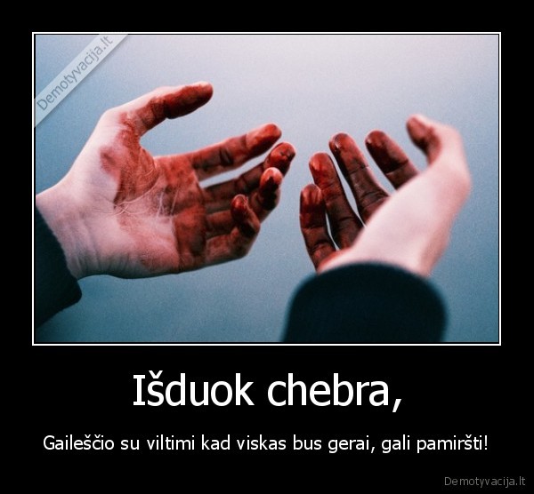 draugai,chebra,isduoti,viltimi,bus, gerai