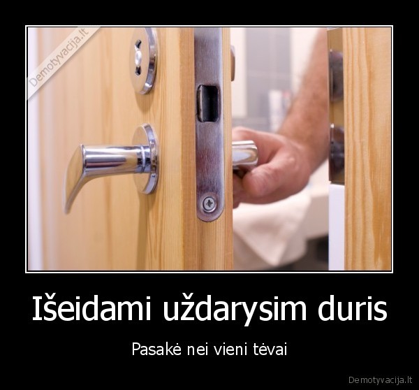 Išeidami uždarysim duris