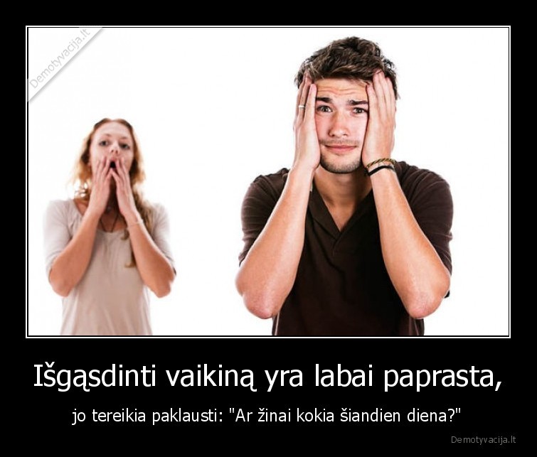 santykiai,vyrai,moterys,vaikinai,merginos,kokia, siandien, diena,isgasdinti