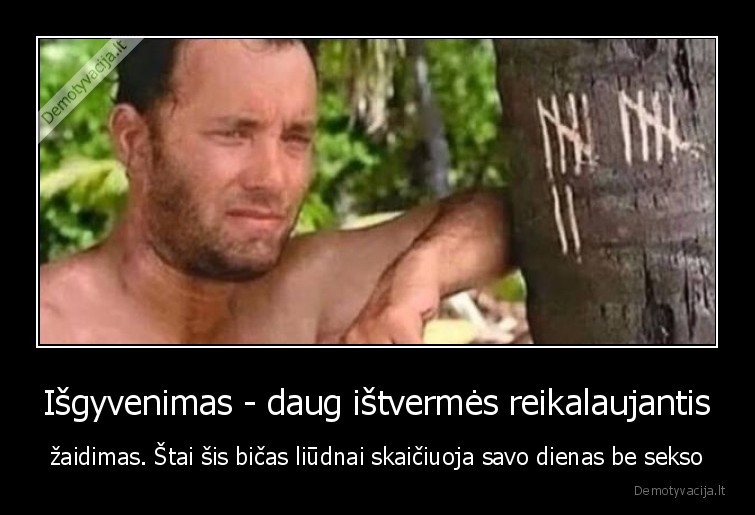 dienos, be, sekso,jokio, sekso,be, sekso,isgyvenimas,sunkus, zaidimas