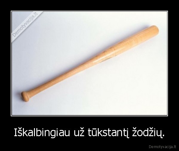 Iškalbingiau už tūkstantį žodžių.