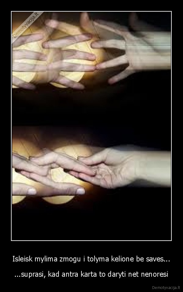 Isleisk mylima zmogu i tolyma kelione be saves...