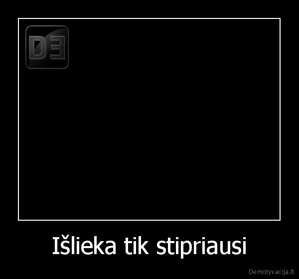 Išlieka tik stipriausi