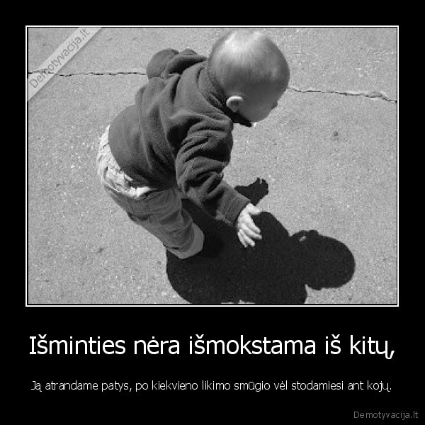 Išminties nėra išmokstama iš kitų,