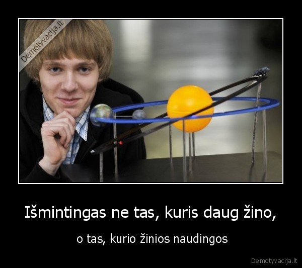 Išmintingas ne tas, kuris daug žino,