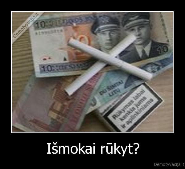 Išmokai rūkyt?