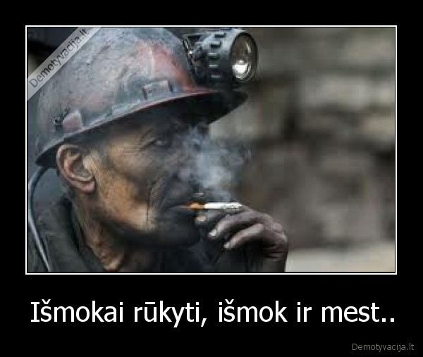 Išmokai rūkyti, išmok ir mest..