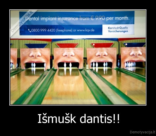 Išmušk dantis!!