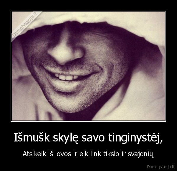 Išmušk skylę savo tinginystėj,